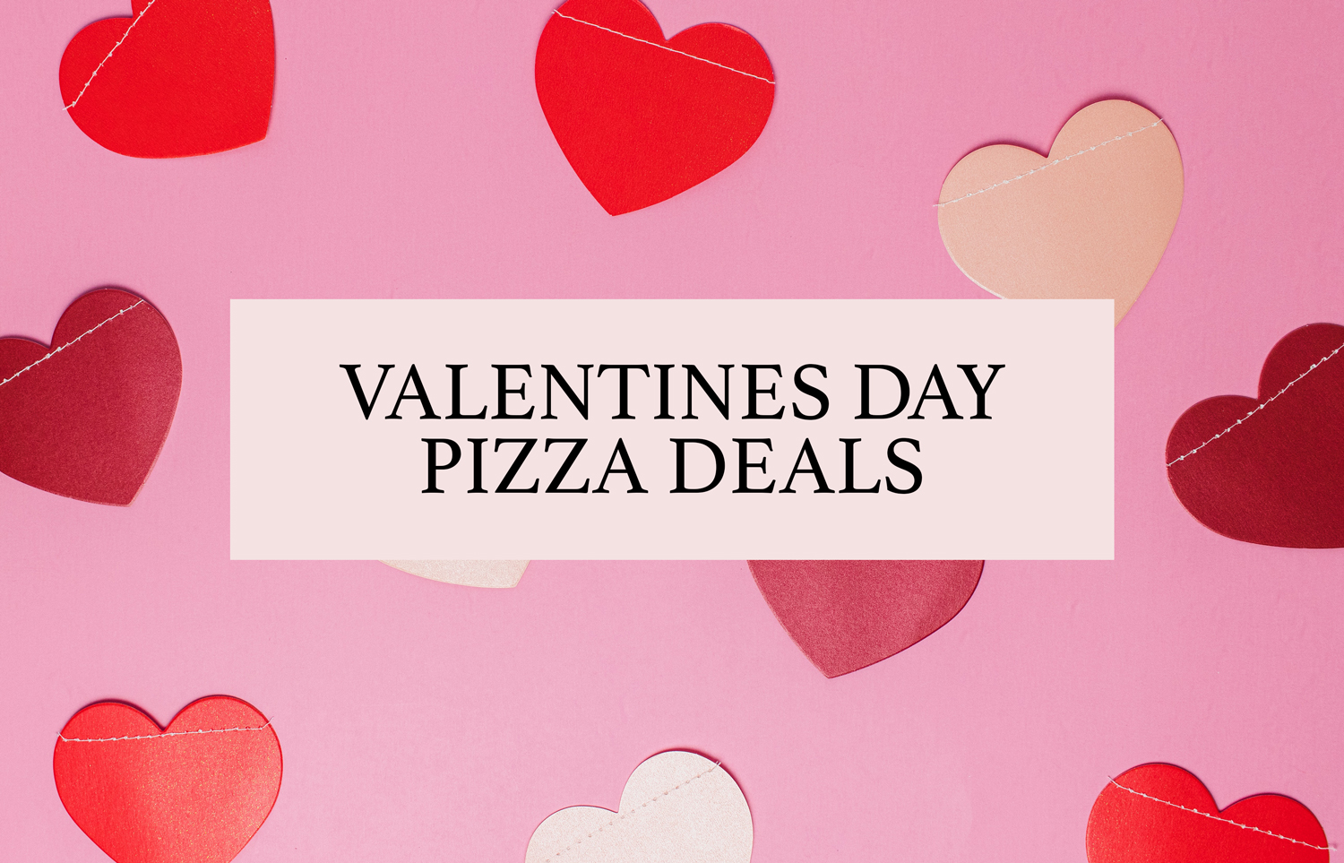 Yummy Valentine's Day Pizza Deals 2024 (Love at First Bite) Slice the