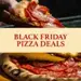 Black Friday Pizza Deals