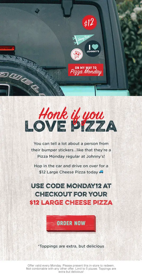 Johnny's Pizza (New York Style) Presidents Day Pizza Mondays! Get a Pizza for $12 Every Monday