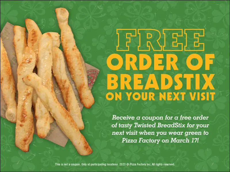 Pizza Factory St. Patrick's Day [St. Patrick’s Day] Get Free BreadStix On Your Next Visit