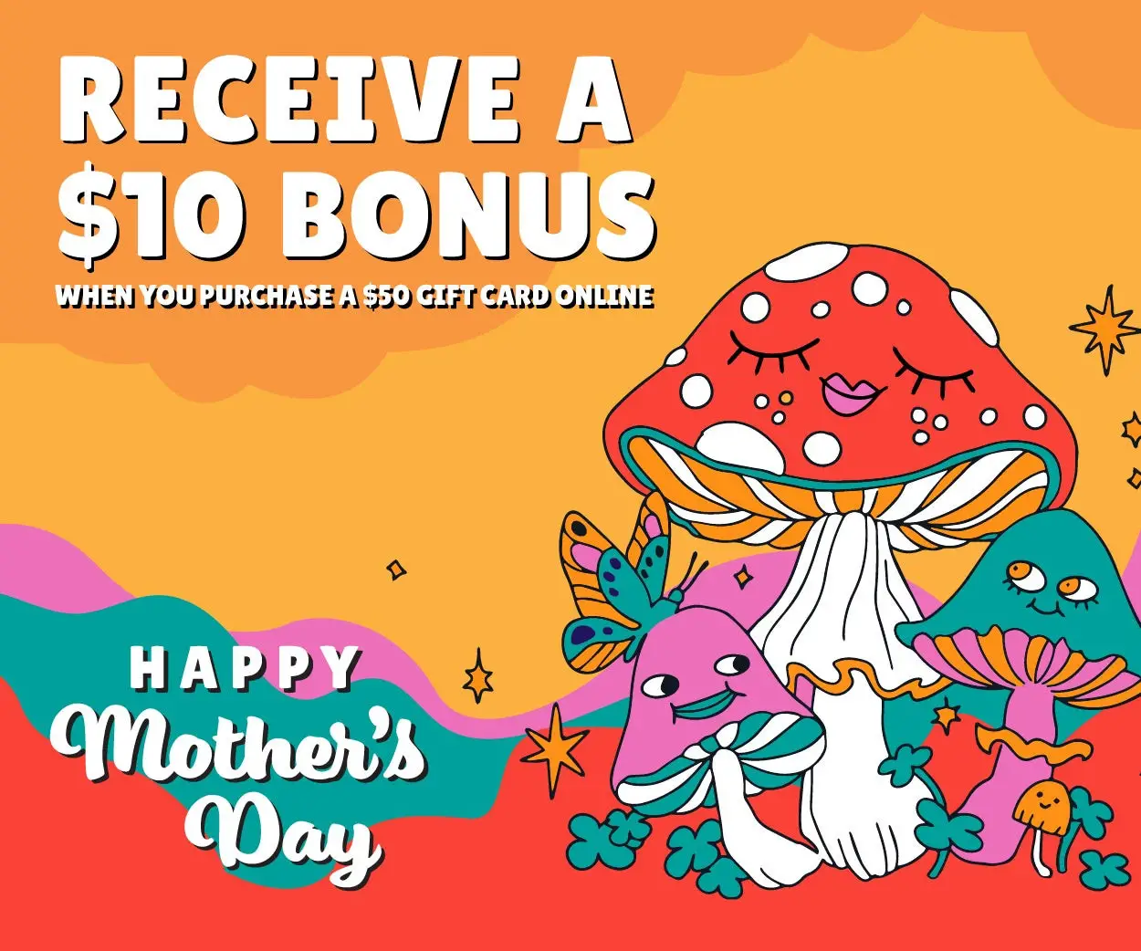 Mellow Mushroom Mothers Day [Mother's Day] Get a $10 Bonus Card When You Buy a $50 Gift Card Online