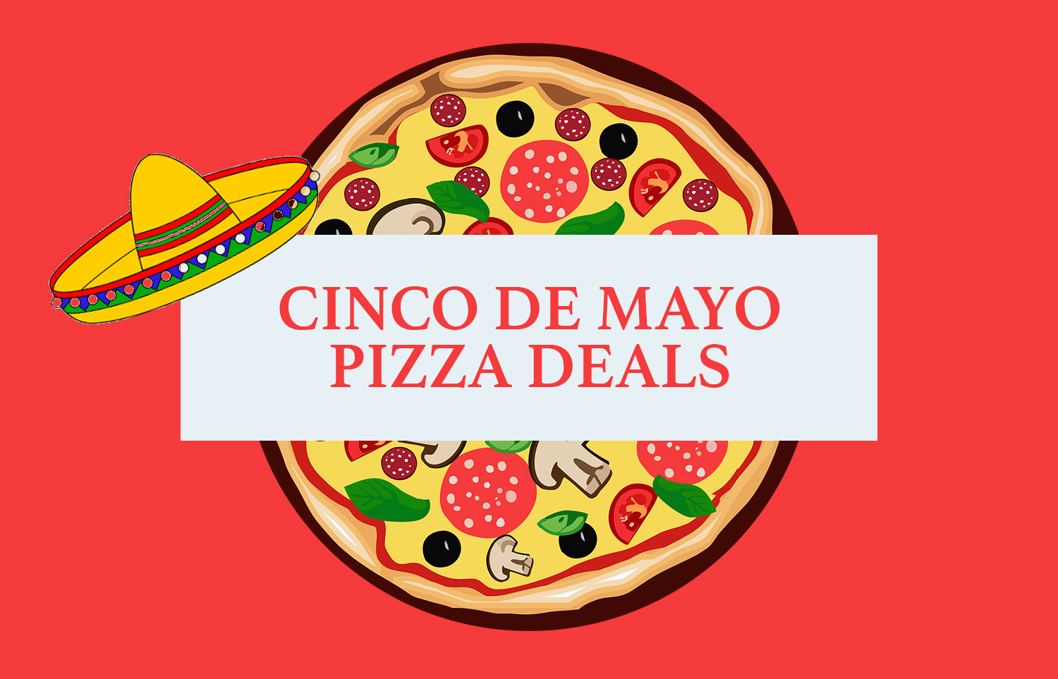 Cinco de Mayo Pizza Deals Get Your Fiesta Started! (2024) Slice the