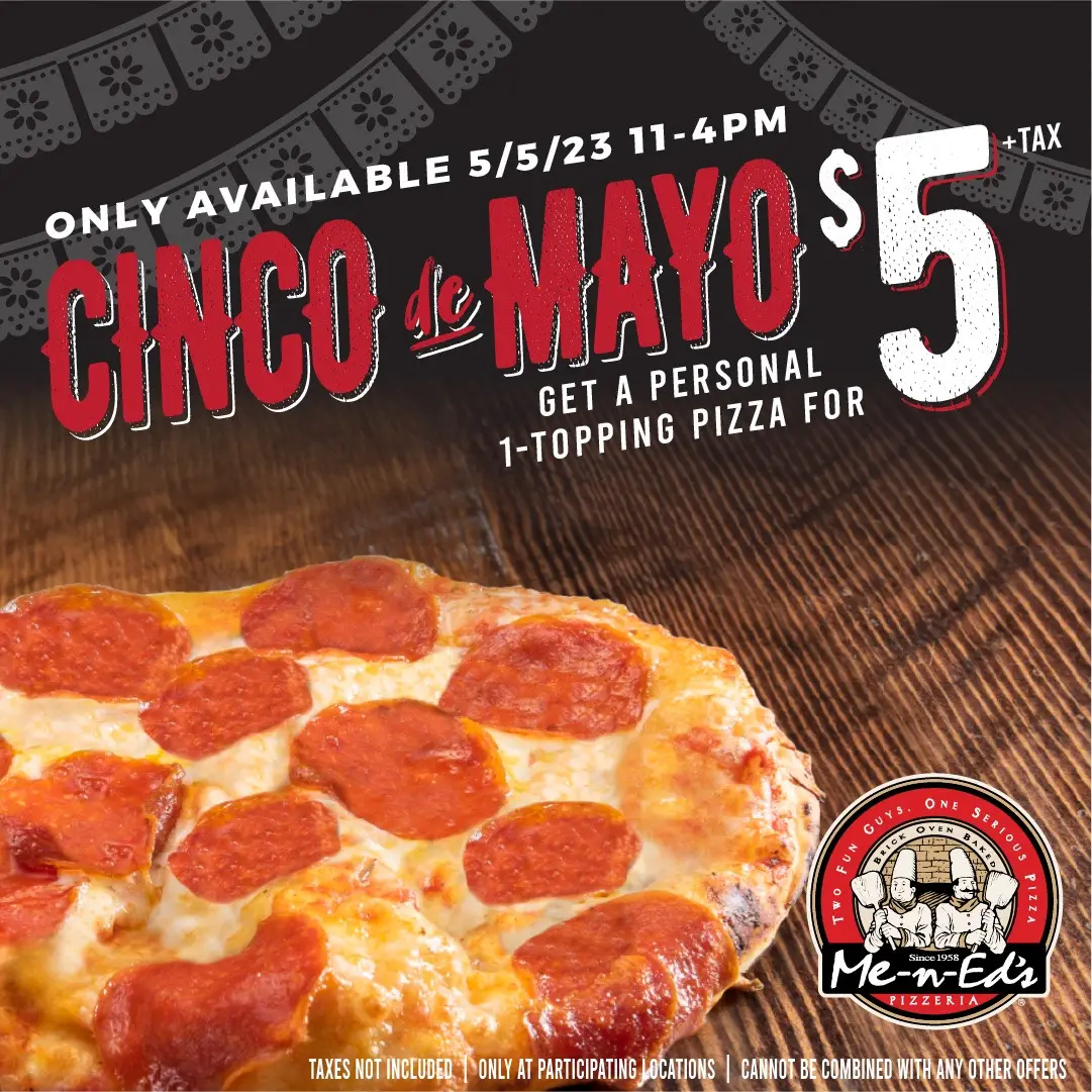 Me-N-Ed's Pizza Cinco de Mayo Get a Personal 1-Topping Pizza for just $5