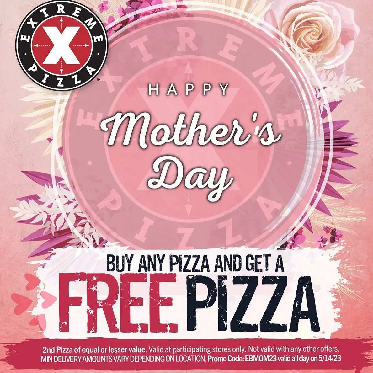 Extreme Pizza Mothers Day [Mother's Day]  Buy ANY Pizza and Get a FREE Pizza
