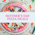 Mother's Day Pizza Deals & Coupons