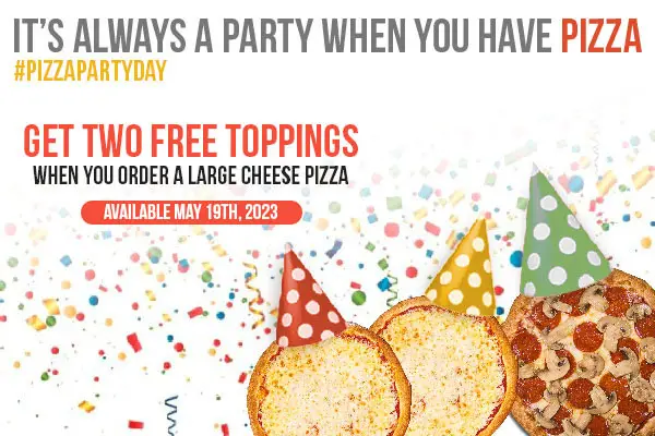 Seasons Pizza  National Pizza Party Day [National Pizza Party Day] Order Large Cheese Pizza, Get 2 Free Toppings