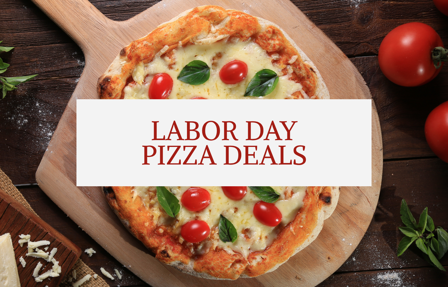 Labor Day Pizza Coupons & Deals 2024 (Crust Us, It's a Deal!)