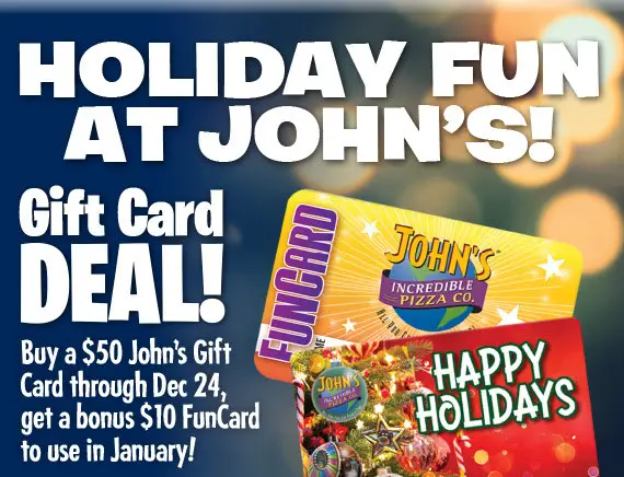 John's Incredible Pizza Christmas Get a FREE $20 FunCard with every $50 Holiday Gift Card 