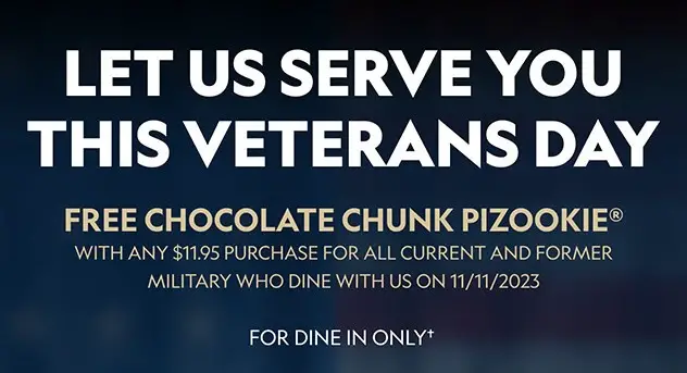 BJ's Restaurant & Brewhouse Veterans Day Get a Free Chocolate Chunk Pizookie for Veterans and Active Duty