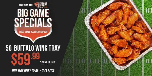 Seasons Pizza  Super Bowl Get 50-Buffalo Wing Tray for $59.99 