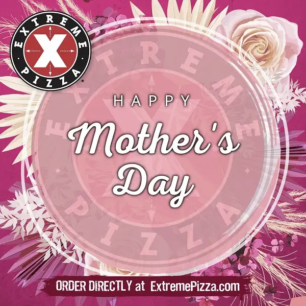 Extreme Pizza Mothers Day [Mother's Day]  Buy ANY Pizza and Get a FREE Pizza