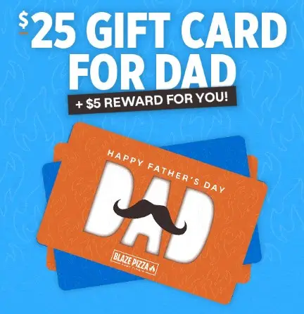 Blaze Pizza Father's Day Buy a $25+ Blaze Gift Card, Get a Free $5 Reward