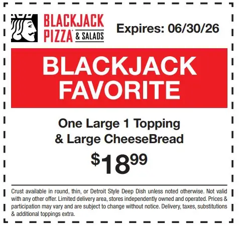 Blackjack Pizza Printable Coupon Get Large 1 Topping Pizza + Large CheeseBread for $18.99