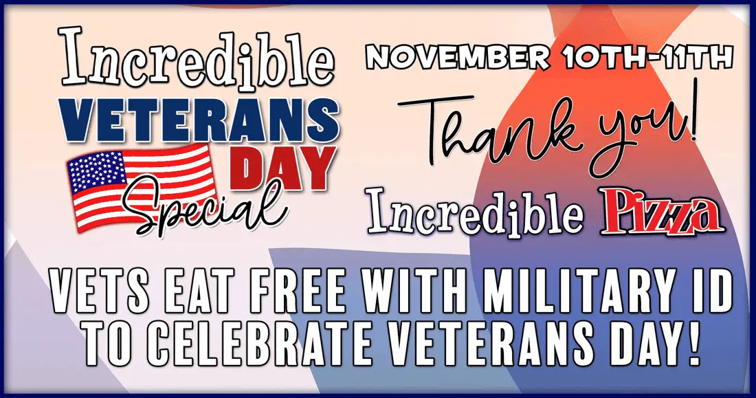 Incredible Pizza Veterans Day [Veterans Day Special] Military EAT FREE with Military ID