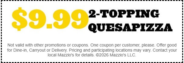 Mazzio's Printable Coupon Get 2-Topping Quesapizza for $9.99