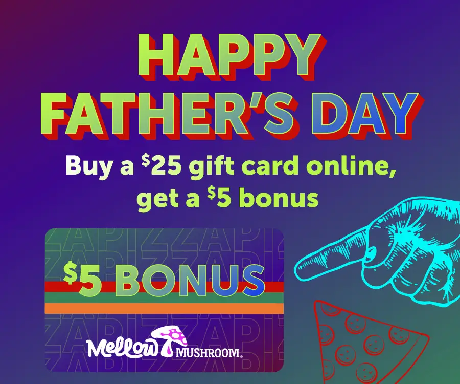 Mellow Mushroom Printable Coupon [Father's Day 2025] Get a $5 Bonus w/ $25 Gift Card Purchase