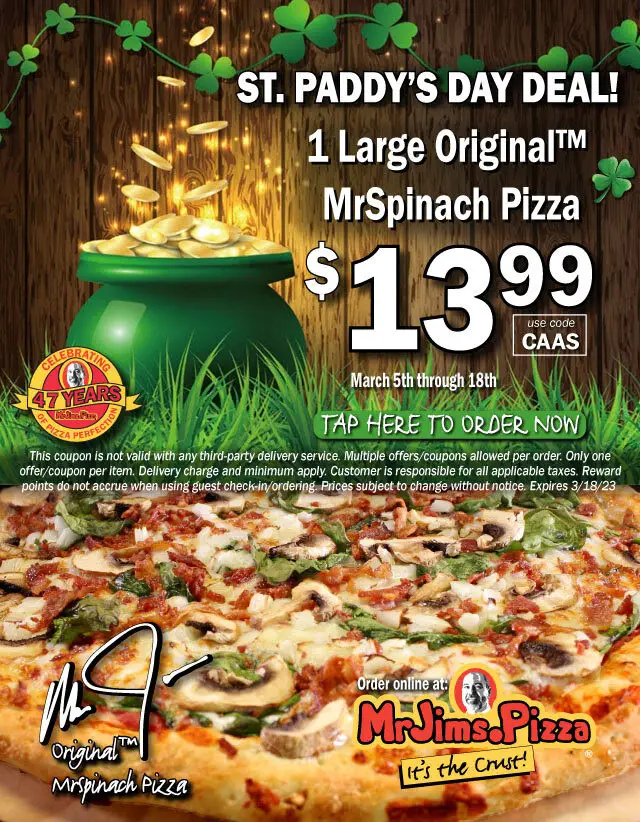 Mr. Jim's Pizza St. Patrick's Day [St. Paddy's Day] Get 1 Large Original MrSpinach Pizza for $13.99
