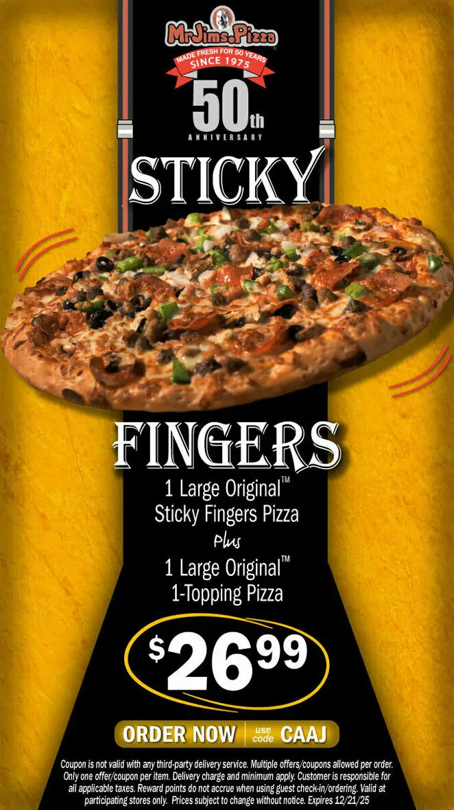 Mr. Jim's Pizza Printable Coupon Get 1 Large Original Sticky Fingers Pizza PLUS 1 Large Original 1-Topping Pizza for Only $26.99
