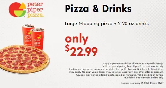 Peter Piper Pizza Printable Coupon Get a Large 1-topping Pizza + 2 20oz Drinks for $19.99