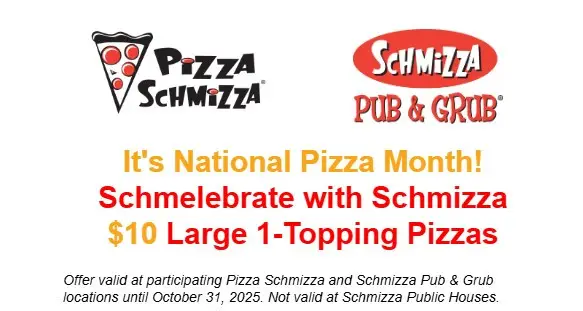 Pizza Schmizza Printable Coupon National Pizza Month: Enjoy Any $10 Large 1-Topping Pizzas