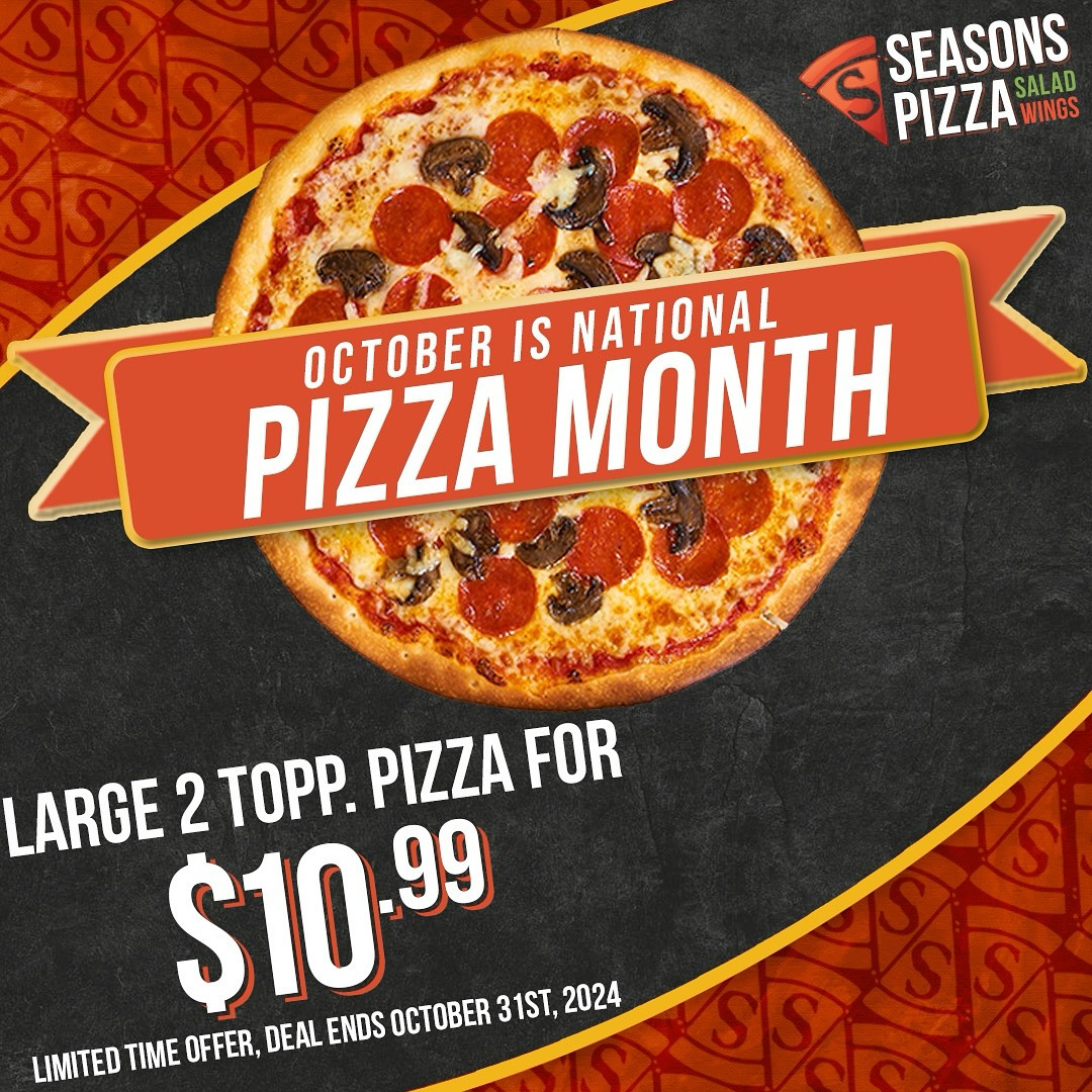 Seasons Pizza  Printable Coupon National Pizza Month: Get Large 2 Topping Pizza for $10.99